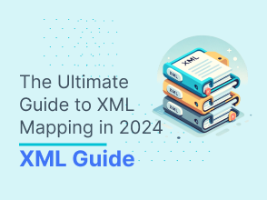 The Ultimate Guide to XML Mapping in 2024