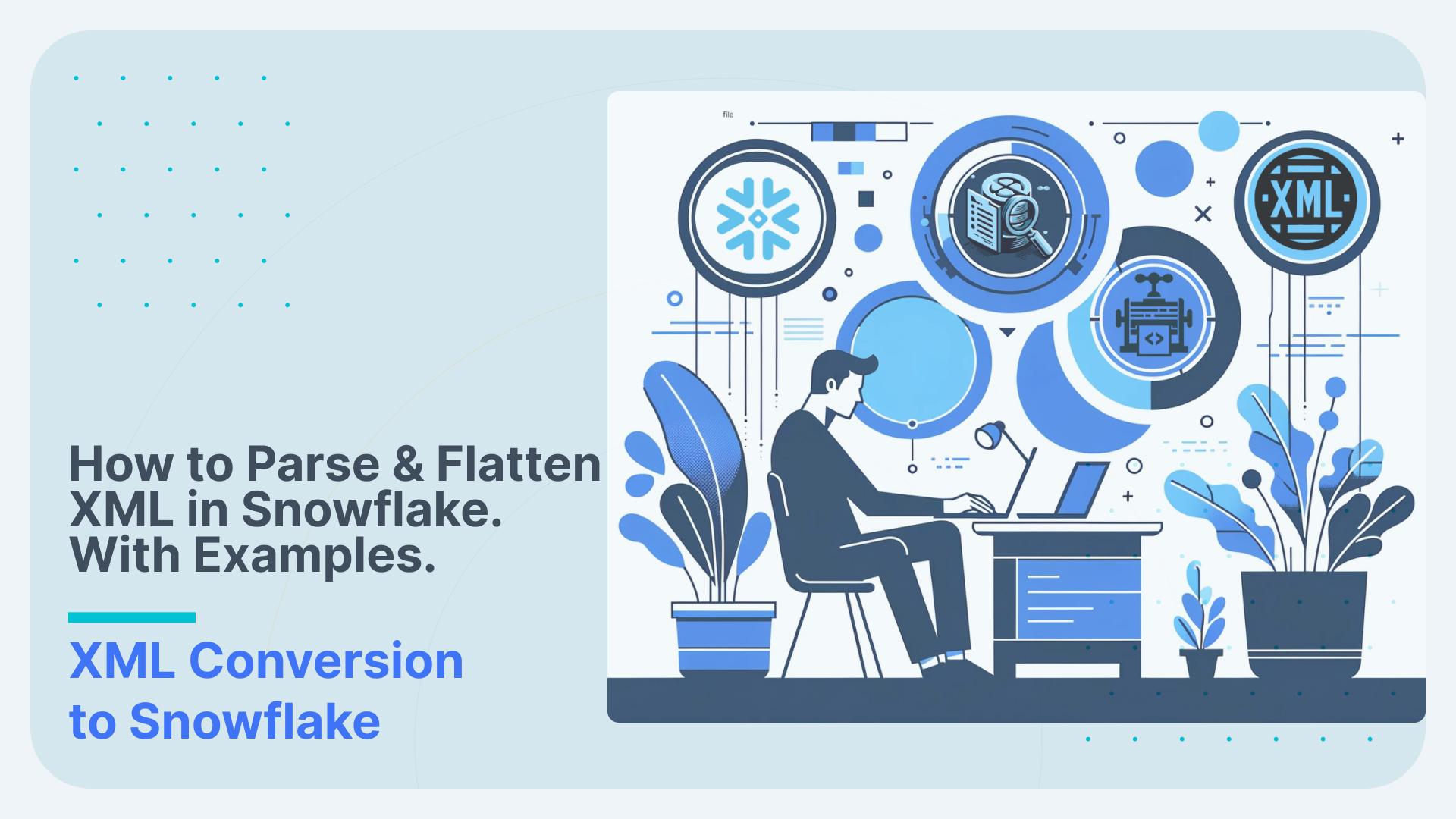 How to Parse & Flatten XML in Snowflake with Examples