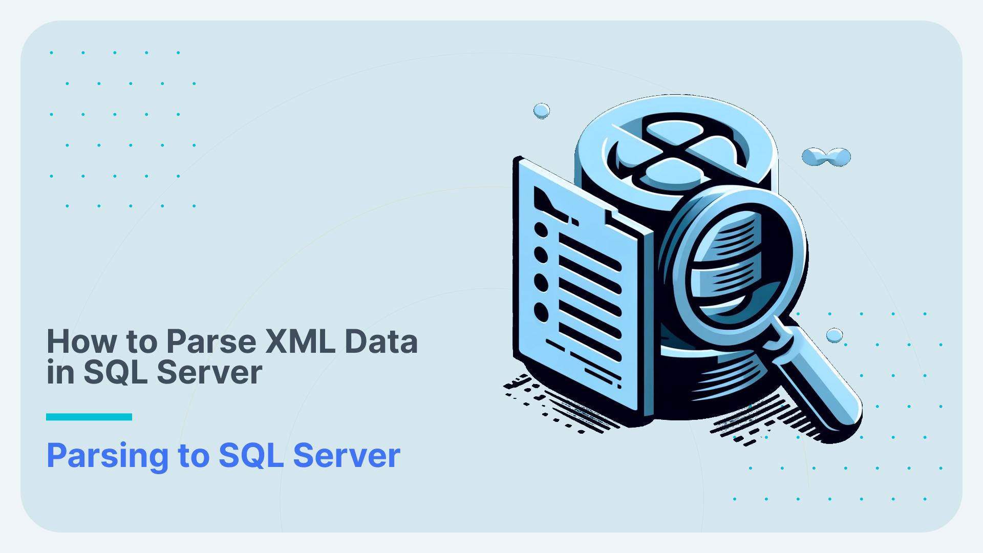 How to Parse XML Data in SQL Server (2025 Guide)